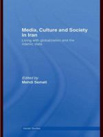 Media, Culture and Society in Iran: Living with Globalization and the Islamic State 0415583195 Book Cover