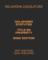 OKLAHOMA STATUTES TITLE 60 PROPERTY 2020 EDITION: WEST HARTFORD LEGAL PUBLISHING B0851MXJ7W Book Cover