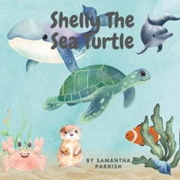 Shelly The Sea Turtle B0DZSRS9CD Book Cover