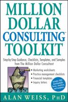 Million Dollar Consulting (TM) Toolkit: Step-By-Step Guidance, Checklists, Templates and Samples from "The Million Dollar Consultant" 0471740276 Book Cover