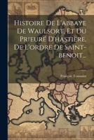 Histoire De L'abbaye De Waulsort, Et Du Prieuré D'hastière, De L'ordre De Saint-benoit... 1021594954 Book Cover