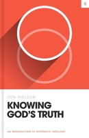 Knowing God's Truth: An Introduction to Systematic Theology 1433582880 Book Cover