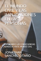 El Mundo Civil Y Las Implicaciones En Las Personas: Explicando Las Consecuencias Juridicas En El Mundo Civil B08XLGJM1N Book Cover