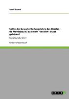 Sollte die Gewaltenteilungslehre des Charles de Montesquieu zu einem idealen Staat geh�ren?: Sozialkunde, Sek II 3640757874 Book Cover