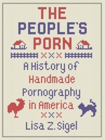 The People’s Porn: A History of Handmade Pornography in America 1789142261 Book Cover