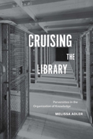 Cruising the Library: Perversities in the Organization of Knowledge 0823276368 Book Cover