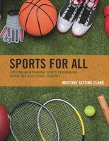 Sports for All: Creating an Intramural Sports Program for Middle and High School Students 1475851529 Book Cover