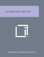 The First Fifty, 1889-1939 1258804727 Book Cover