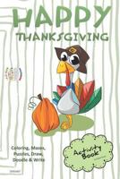 Happy Thanksgiving ACTIVITY BOOK Coloring, Mazes, Puzzles, Draw, Doodle and Write: CREATIVE NOGGINS for Kids Thanksgiving Holiday Coloring Book with Cartoon Pictures CNTG407 1729420117 Book Cover