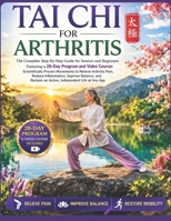 TAI CHI FOR ARTHRITIS: The Complete Step-By-Step Guide for Seniors and Beginners with a 28-Day Program- Proven Movements to Relieve Pain, Reduce ... Improve Balance, and Reclaim an Active Life B0GXDZFCT4 Book Cover