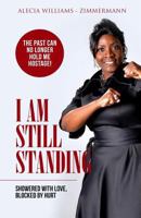 I Am Still Standing: Showered with Love Blocked by Hurt 0997964618 Book Cover
