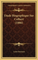 Etude Biographique Sur Colbert (1886) 1172615136 Book Cover