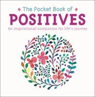 The Pocket Book of Positives: An Inspirational Companion for Life's Journey 1788887654 Book Cover