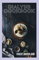 DIALYSIS COOKBOOK: The Ultimate Guide And Meal Plan Which Help You Survive Dialysis And Improve Kidney Functions B08GFPRJ72 Book Cover