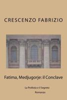 Fatima, Medjugorje: il Conclave: La Profezia e il Segreto 1512243124 Book Cover