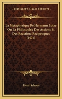 La métaphysique de Hermann Lotze ou, La philosophie des actions et des réactions réciproques 116760413X Book Cover