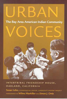 Urban Voices: The Bay Area American Indian Community, Community History Project, Intertribal Friendship House, Oakland, California (Sun Tracks) 0816513163 Book Cover