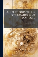 Quelques Mots Sur Les Mathématiques En Portugal: Notice Et Défense Des Travaux De Antonio Cabreira... 1276365594 Book Cover