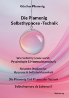Die Plamenig Selbsthypnose -Technik: Wie Selbsthypnose wirkt: Psychologie & Neurowissenschaft - Neueste Studien zur Hypnose & Selbstwirksamkeit - Die ... Selbsthypnose als Lebensstil (German Edition) 3907720326 Book Cover