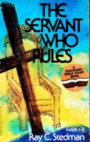 The Servant Who Rules: Exploring the Gospel of Mark 1-8 0876808410 Book Cover