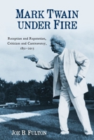 Mark Twain Under Fire: Reception and Reputation, Criticism and Controversy, 1851-2015 1640140344 Book Cover