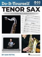 Do-It-Yourself Alto Sax: The Best Step-by-Step Guide to Start Playing by Sam Fettig with Online Audio and Video 1540097552 Book Cover