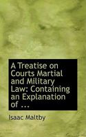 A Treatise on Courts Martial and Military Law 1275711901 Book Cover
