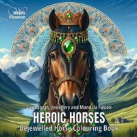 Heroic Horses: Bejewelled Horse Colouring Book (Crowned Creatures) 1763700259 Book Cover