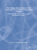 The Human Brain during the First Trimester 15- to 18-mm Crown-Rump Lengths: Atlas of Human Central Nervous System Development, Volume 3 1032219289 Book Cover