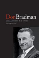 Don Bradman: Challenging the Myth 0521677769 Book Cover