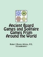 Ancient Board Games and Solitaire Games From Around the World, Volume Two 0983793336 Book Cover