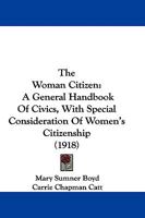 The Woman Citizen: A General Handbook of Civics, with Special Consideration of Women's Citizenship (1918) 1165152401 Book Cover