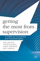 Getting the Most from Supervision: A Guide for Counsellors and Psychotherapists (Professional Handbooks in Counselling and Psychotherapy) 0230348343 Book Cover