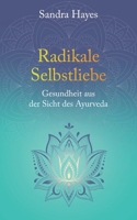 Radikale Selbstliebe: Gesundheit aus der Sicht des Ayurveda 3757833694 Book Cover