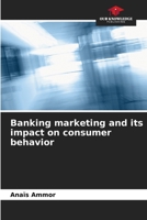 Banking marketing and its impact on consumer behavior 620593633X Book Cover