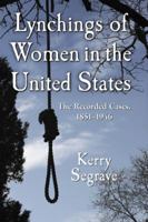 Lynchings of Women in the United States: The Recorded Cases, 1851-1946 (Twenty-First Century Works) 0786458984 Book Cover