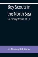 BOY SCOUTS IN THE NORTH SEA or The Mystery of a Sub 1499605005 Book Cover