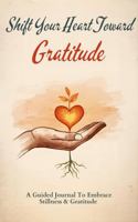 Shift Your Heart Toward Gratitude B0G6SJYNVM Book Cover