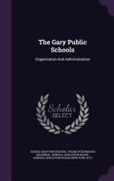 The Gary Public Schools: Organization and Administration 0559253834 Book Cover
