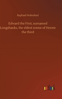 Edward the First, surnamed Longshanks, the eldest sonne of Henrie the third. 3752342196 Book Cover