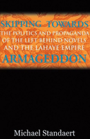 Skipping Towards Armageddon: The Politics and Propaganda of the Left Behind Novels and the LaHaye Empire 1932360964 Book Cover