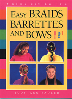Easy Braids, Barrettes and Bows (Kids Can Do It) 1550743252 Book Cover