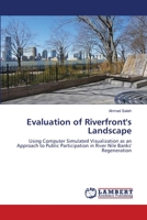 Evaluation of Riverfront's Landscape: Using Computer Simulated Visualization as an Approach to Public Participation in River Nile Banks' Regeneration 3659509639 Book Cover