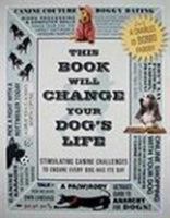 This Book Will Change Your Dog's Life: Stimulating Canine Challenges to Ensure Every Dog Has Its Day 1599214997 Book Cover
