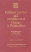 Political Conflict and Constitutional Change in Puerto Rico, 1898-1952 0761809015 Book Cover