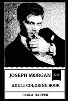 Joseph Morgan Adult Coloring Book: The Vampire Diaries and the Originals Star, Sex Symbol and Hot Model Inspired Adult Coloring Book 179026829X Book Cover