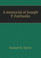 A Memorial of Joseph P. Fairbanks 1166452433 Book Cover