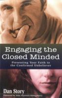 Engaging the Closed Minded: Presenting Your Faith to the Confirmed Unbeliever 082543677X Book Cover