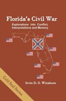 Florida's Civil War: Explorations Into Conflict, Interpretation, and Memory 1886104301 Book Cover