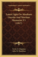 Latest Light On Abraham Lincoln And Wartime Memories V1 0548811377 Book Cover